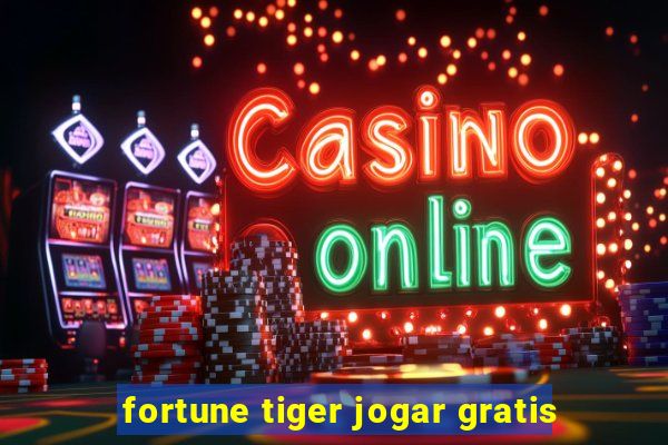 fortune tiger jogar gratis